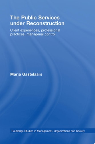 The Public Services Under Reconstruction Client Experiences, Professional Practices, Managerial Control
