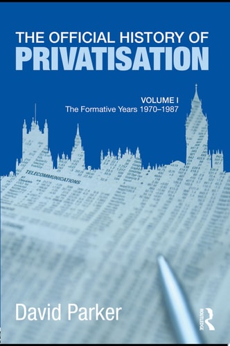 The Official History of Privatisation Vol. I The Formative Years 1970-1987