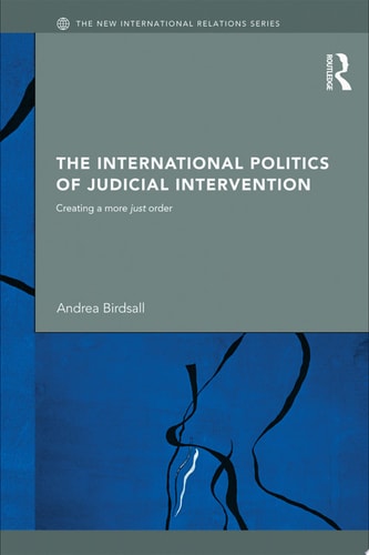 The International Politics of Judicial Intervention Creating a More Just Order
