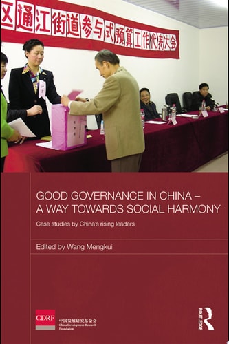 Good Governance in China - A Way Towards Social Harmony Case Studies by China’s Rising Leaders