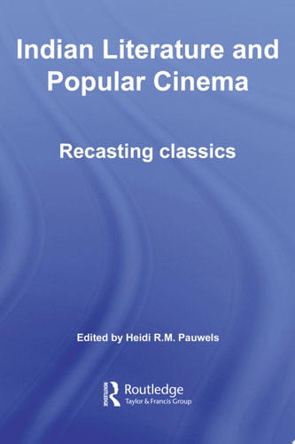 Indian Literature and Popular Cinema Recasting Classics