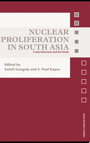 Nuclear Proliferation in South Asia Crisis Behaviour and the Bomb