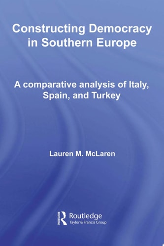 Constructing Democracy in Southern Europe A Comparative Analysis of Italy, Spain and Turkey