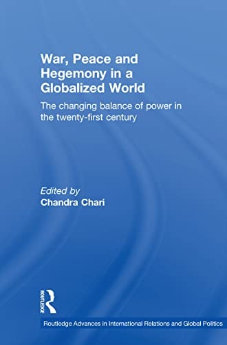 War, Peace and Hegemony in a Globalized World: The Changing Balance of Power in the Twenty-First Century (Routledge Advances in International Relations and Global Politics Book 57)