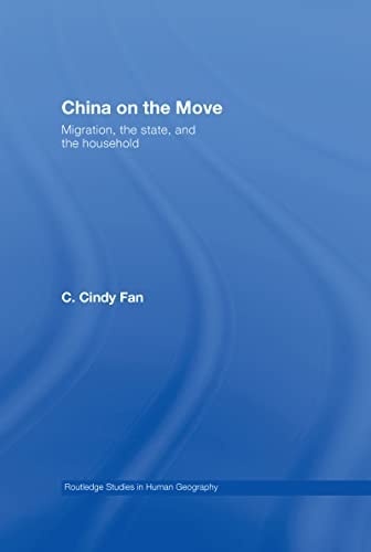 China on the Move: Migration, the State, and the Household (Routledge Studies in Human Geography Book 21)