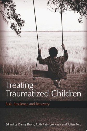 Treating Traumatized Children Risk, Resilience and Recovery