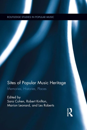 Sites of Popular Music Heritage Memories, Histories, Places