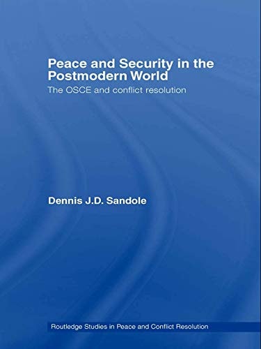 Peace and Security in the Postmodern World: The OSCE and Conflict Resolution (Routledge Studies in Peace and Conflict Resolution)
