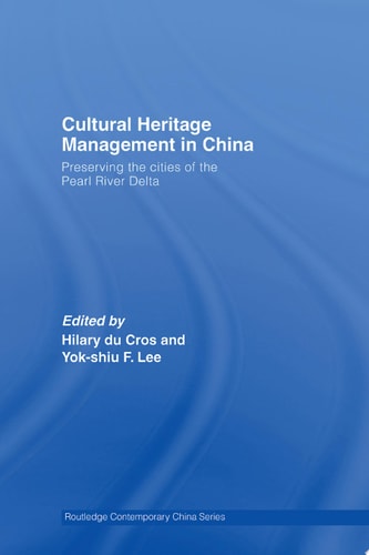 Cultural Heritage Management in China Preserving the Cities of the Pearl River Delta