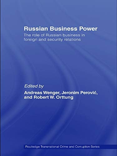Russian Business Power: The Role of Russian Business in Foreign and Security Relations (Routledge Transnational Crime and Corruption Book 1)