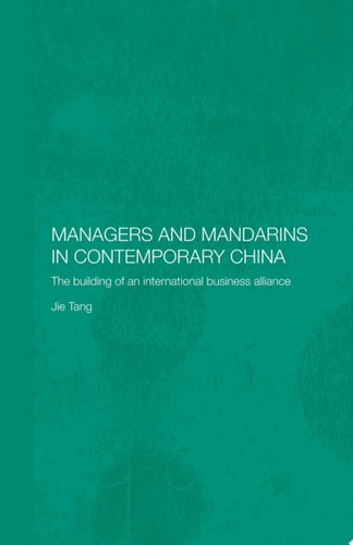 Managers and Mandarins in Contemporary China The Building of an International Business