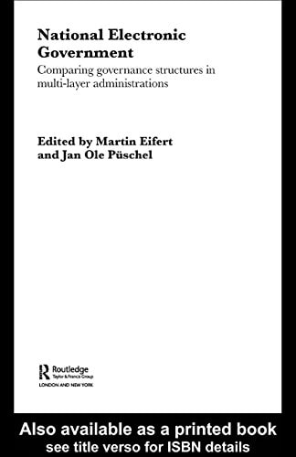 National Electronic Government: Comparing Governance Structures in Multi-Layer Administrations (Routledge Research in Information Technology and Society Book 4)