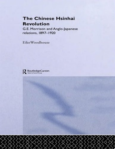The Chinese Hsinhai Revolution G. E. Morrison and Anglo-Japanese Relations, 1897-1920