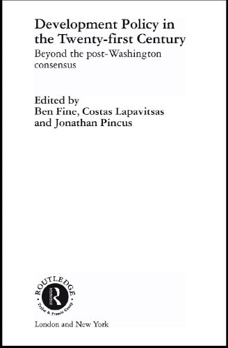 Development Policy in the Twenty-First Century: Beyond the Post-Washington Consensus (Routledge Studies in Development Economics)