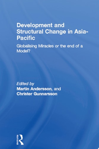 Development and Structural Change in Asia-Pacific Globalising Miracles Or the End of a Model?