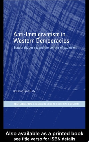 Anti-Immigrantism in Western Democracies Statecraft, Desire and the Politics of Exclusion
