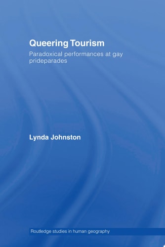 Queering Tourism Paradoxical Performances of Gay Pride Parades