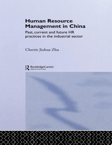 Human Resource Management in China Past, Current and Future HR Practices in the Industrial Sector