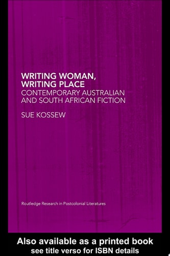 Writing Woman, Writing Place Contemporary Australian and South African Fiction