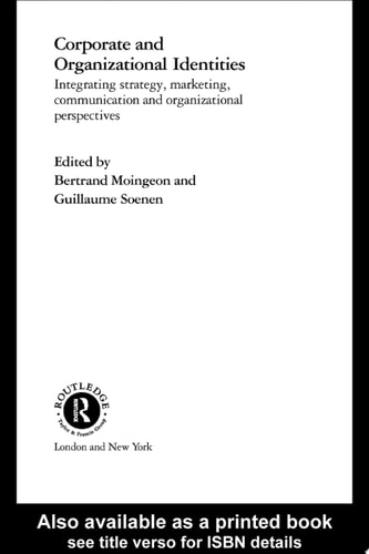 Corporate and Organizational Identities Integrating Strategy, Marketing, Communication and Organizational Perspective