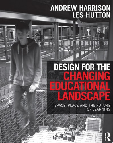 Design for the Changing Educational Landscape Space, Place and the Future of Learning