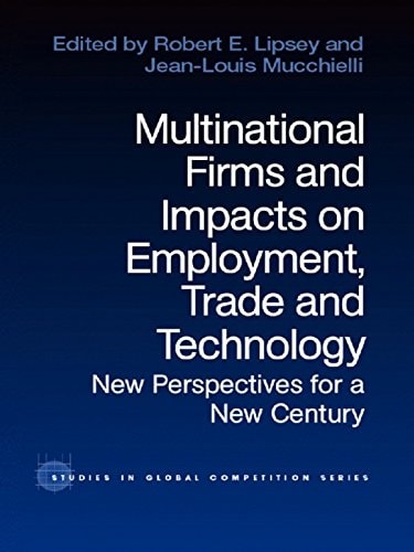 Multinational Firms and Impacts on Employment, Trade and Technology: New Perspectives for a New Century (Routledge Studies in Global Competition Book 10)