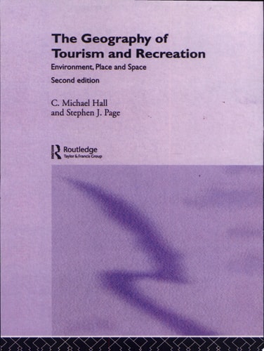 The Geography of Tourism and Recreation Environment, Place and Space