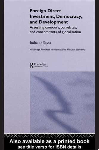 Foreign Direct Investment, Democracy and Development Assessing Contours, Correlates and Concomitants of Globalization