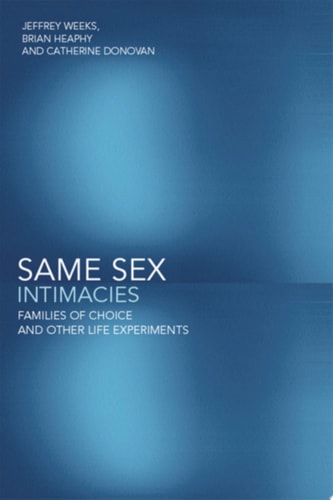 Same Sex Intimacies Families of Choice and Other Life Experiments