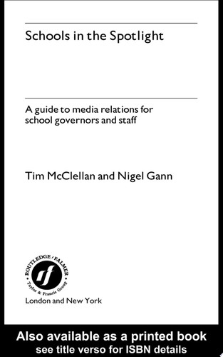 Schools in the Spotlight A Guide to Media Relations for School Governors and Staff