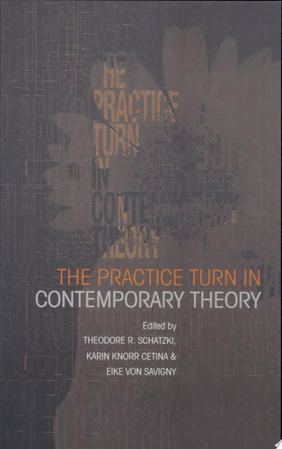 The Practice Turn in Contemporary Theory