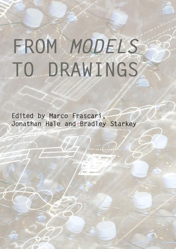 From Models to Drawings Imagination and Representation in Architecture