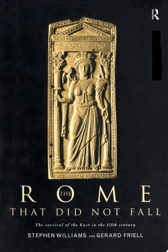 The Rome that Did Not Fall The Survival of the East in the Fifth Century