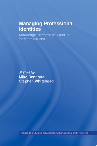 Managing Professional Identities Knowledge, Performativities and the 'New' Professional