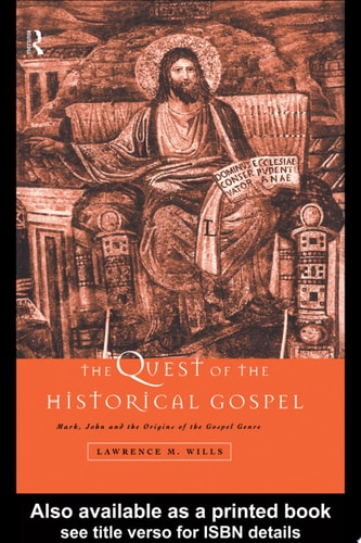 The Quest of the Historical Gospel Mark, John and the Origins of the Gospel Genre