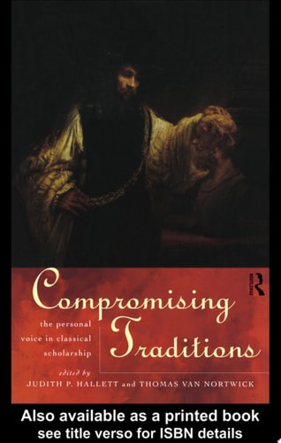 Compromising Traditions The Personal Voice in Classical Scholarship