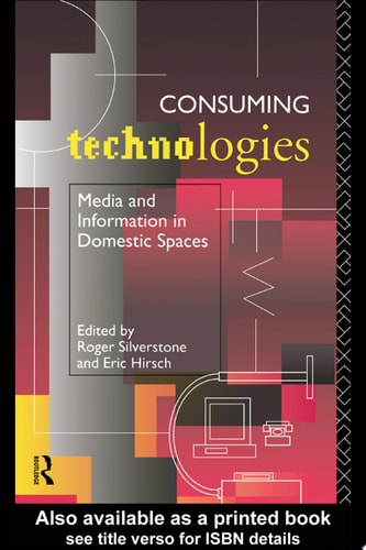 Consuming Technologies Media and Information in Domestic Spaces