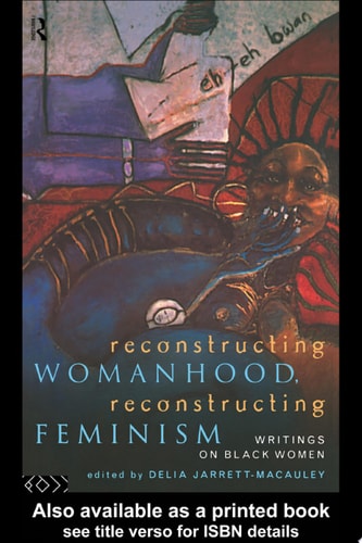 Reconstructing Womanhood, Reconstructing Feminism Writings on Black Women