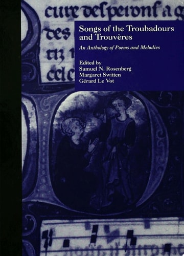 Songs of the Troubadours and Trouveres An Anthology of Poems and Melodies