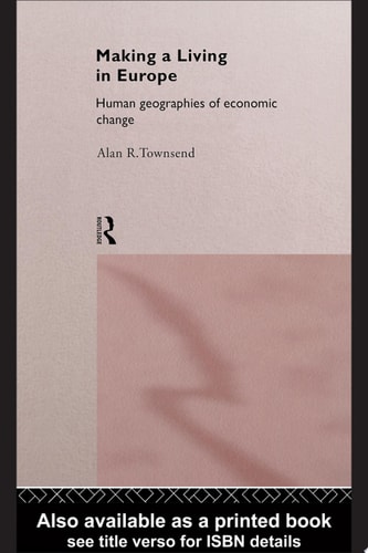 Making a Living in Europe Human Geographies of Economic Change