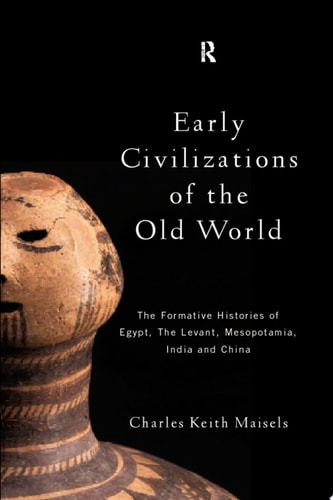 Early Civilizations of the Old World The Formative Histories of Egypt, The Levant, Mesopotamia, India and China