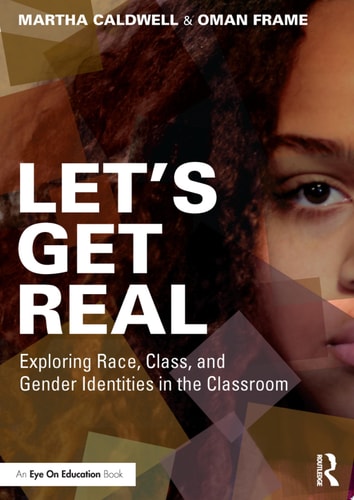 Let's Get Real Exploring Race, Class, and Gender Identities in the Classroom