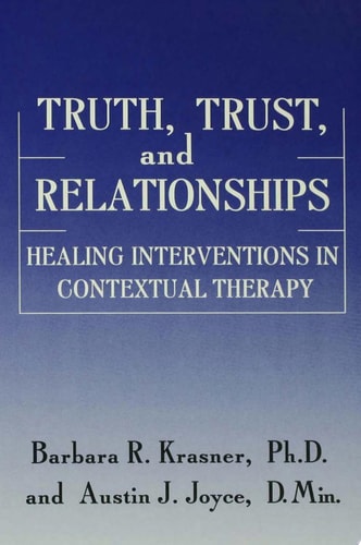 Truth, Trust And Relationships Healing Interventions In Contextual Therapy