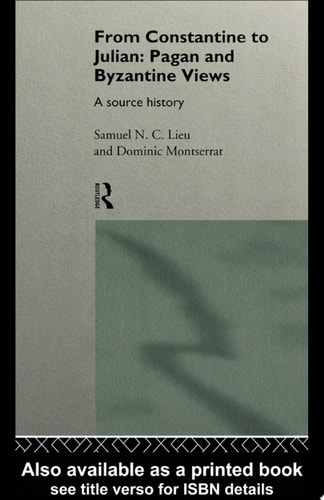 From Constantine to Julian: Pagan and Byzantine Views A Source History
