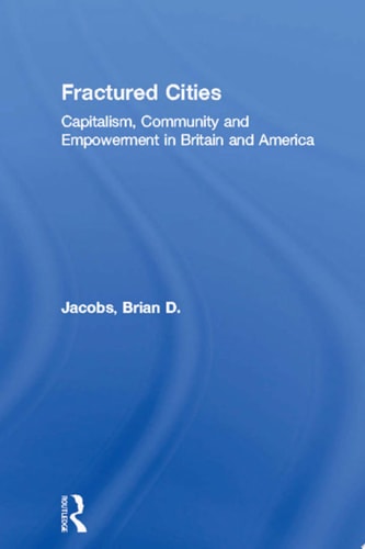 Fractured Cities Capitalism, Community and Empowerment in Britain and America