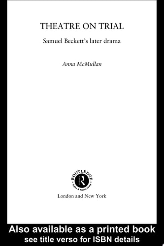 Theatre on Trial Samuel Beckett's Later Drama
