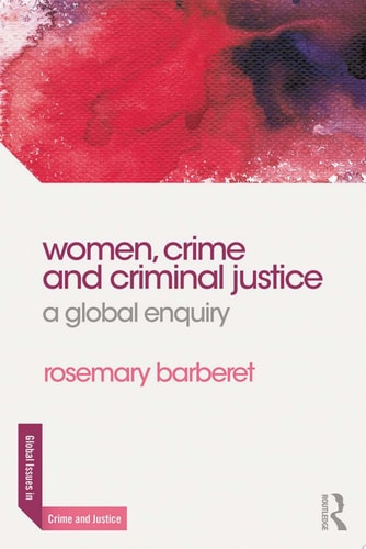 Women, Crime and Criminal Justice A Global Enquiry