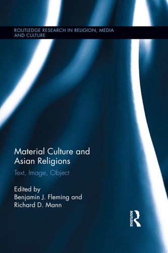 Material Culture and Asian Religions Text, Image, Object