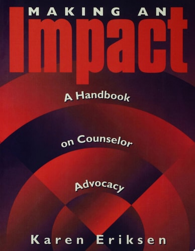 Making An Impact: A Handbook On Counselor Advocacy A Handbook on Counselor Advocacy