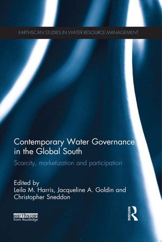 Contemporary Water Governance in the Global South Scarcity, Marketization and Participation